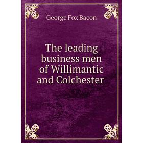 

Книга The leading business men of Willimantic and Colchester