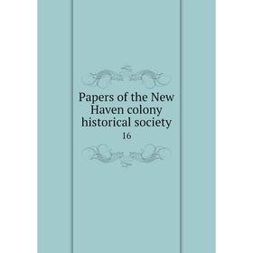 

Книга Papers of the New Haven colony historical society 16