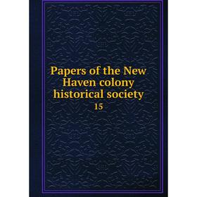 

Книга Papers of the New Haven colony historical society 15
