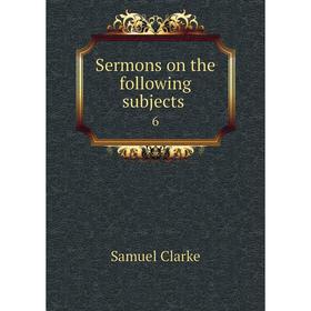 

Книга Sermons on the following subjects. 6