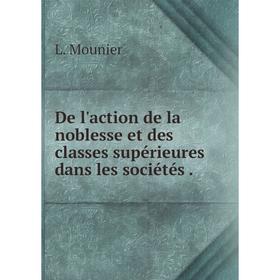 

Книга De l'action de la noblesse et des classes supérieures dans les sociétés.