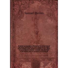 

Книга Sermons on important subjects, by the late Reverend and pious Samuel Davies, A.M.