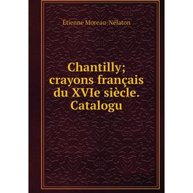 

Книга Chantilly; crayons français du XVIe siècle. Catalogu