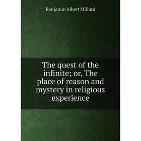 

Книга The quest of the infinite; or, The place of reason and mystery in religious experience