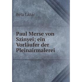 

Книга Paul Merse von Szinyei; ein Vorläufer der Pleinairmalerei