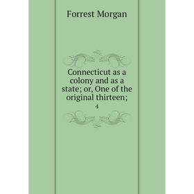 

Книга Connecticut as a colony and as a state; or, One of the original thirteen; 4