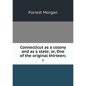 

Книга Connecticut as a colony and as a state; or, One of the original thirteen; 1
