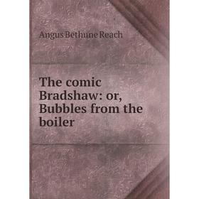 

Книга The comic Bradshaw: or, Bubbles from the boiler