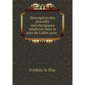 

Книга Description des procédés métallurgiques employés dans le pays de Galles pour.