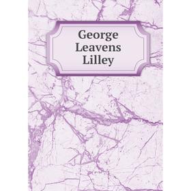 

Книга George Leavens Lilley