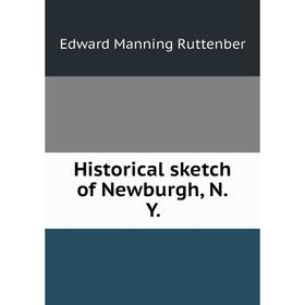 

Книга Historical sketch of Newburgh, N. Y.