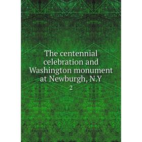 

Книга The centennial celebration and Washington monument at Newburgh, N. Y 2
