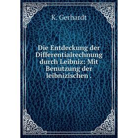 

Книга Die Entdeckung der Differentialrechnung durch Leibniz: Mit Benutzung der leibnizischen.