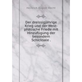 

Книга Der dreissigjährige Krieg und der West-phälische Friede mit Hinzufügung der besondern Schicksale.