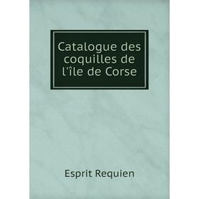 

Книга Catalogue des coquilles de l'île de Corse