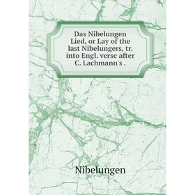 

Книга Das Nibelungen Lied, or Lay of the last Nibelungers, tr. into Engl. verse after C. Lachmann's.