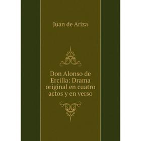

Книга Don Alonso de Ercilla: Drama original en cuatro actos y en verso