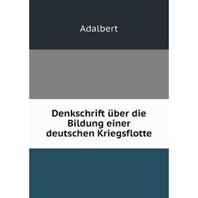 

Книга Denkschrift über die Bildung einer deutschen Kriegsflotte
