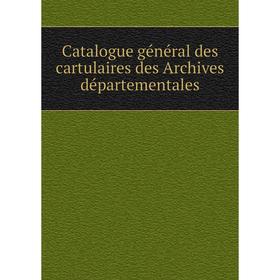 

Книга Catalogue général des cartulaires des Archives départementales