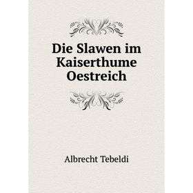 

Книга Die Slawen im Kaiserthume Oestreich