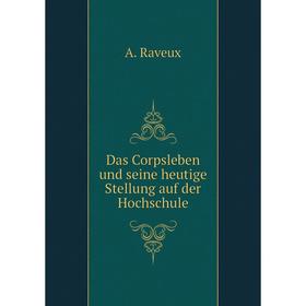 

Книга Das Corpsleben und seine heutige Stellung auf der Hochschule