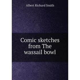 

Книга Comic sketches from The wassail bowl
