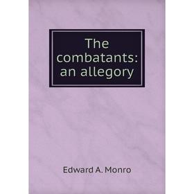

Книга The combatants: an allegory