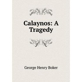 

Книга Calaynos: A Tragedy