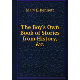 

Книга The Boy's Own Book of Stories from History, &c.