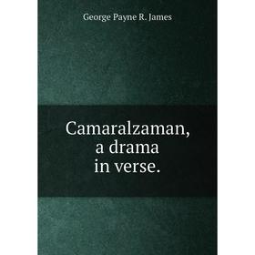 

Книга Camaralzaman, a drama in verse.