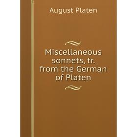 

Книга Miscellaneous sonnets, tr from the German of Platen