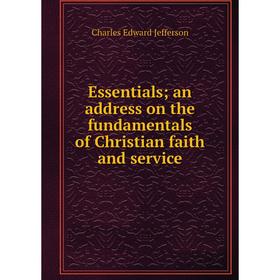 

Книга Essentials; an address on the fundamentals of Christian faith and service