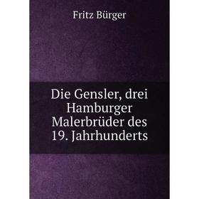 

Книга Die Gensler, drei Hamburger Malerbrüder des 19. Jahrhunderts