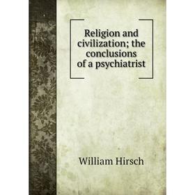

Книга Religion and civilization; the conclusions of a psychiatrist