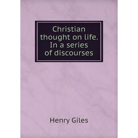 

Книга Christian thought on life. In a series of discourses