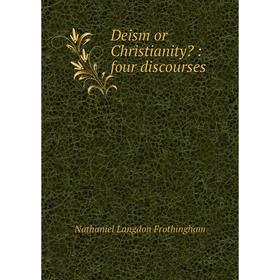 

Книга Deism or Christianity: four discourses