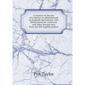 

Книга A treatise on the law of evidence as administered in England and Ireland; with illustrations for American and other foreign laws from the 8th En
