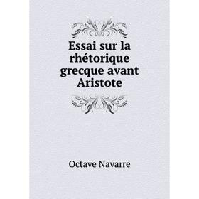 

Книга Essai sur la rhétorique grecque avant Aristote