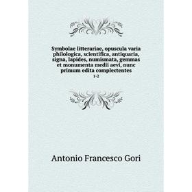 

Книга Symbolae litterariae, opuscula varia philologica, scientifica, antiquaria, signa, lapides, numismata, gemmas et monumenta medii aevi, nunc primu