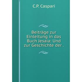 

Книга Beiträge zur Einleitung in das Buch Jesaia: Und zur Geschichte der.