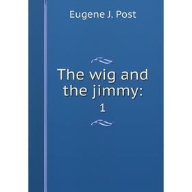 

Книга The wig and the jimmy: 1