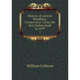 

Книга History of ancient Woodbury, Connecticut: from the first Indian dead in 1659 2