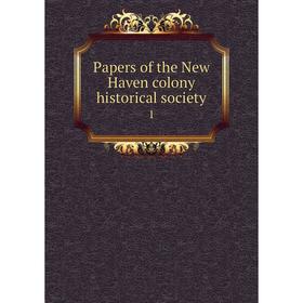 

Книга Papers of the New Haven colony historical society 1