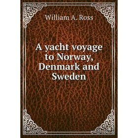 

Книга A yacht voyage to Norway, Denmark and Sweden