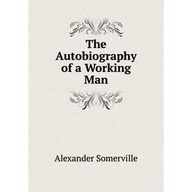 

Книга The Autobiography of a Working Man