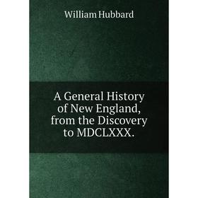 

Книга A General History of New England, from the Discovery to MDCLXXX.