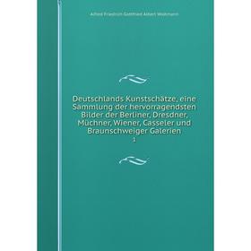 

Книга Deutschlands Kunstschätze, eine Sammlung der hervorragendsten Bilder der Berliner, Dresdner, Müchner, Wiener, Casseler und Braunschweiger Galeri