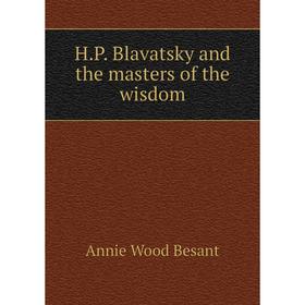 

Книга H. P. Blavatsky and the masters of the wisdom