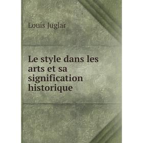 

Книга Le style dans les arts et sa signification historique