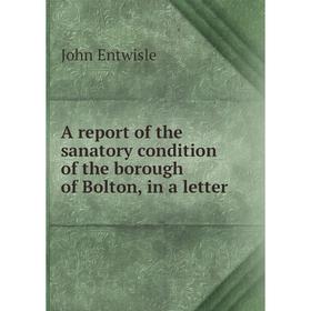 

Книга A report of the sanatory condition of the borough of Bolton, in a letter